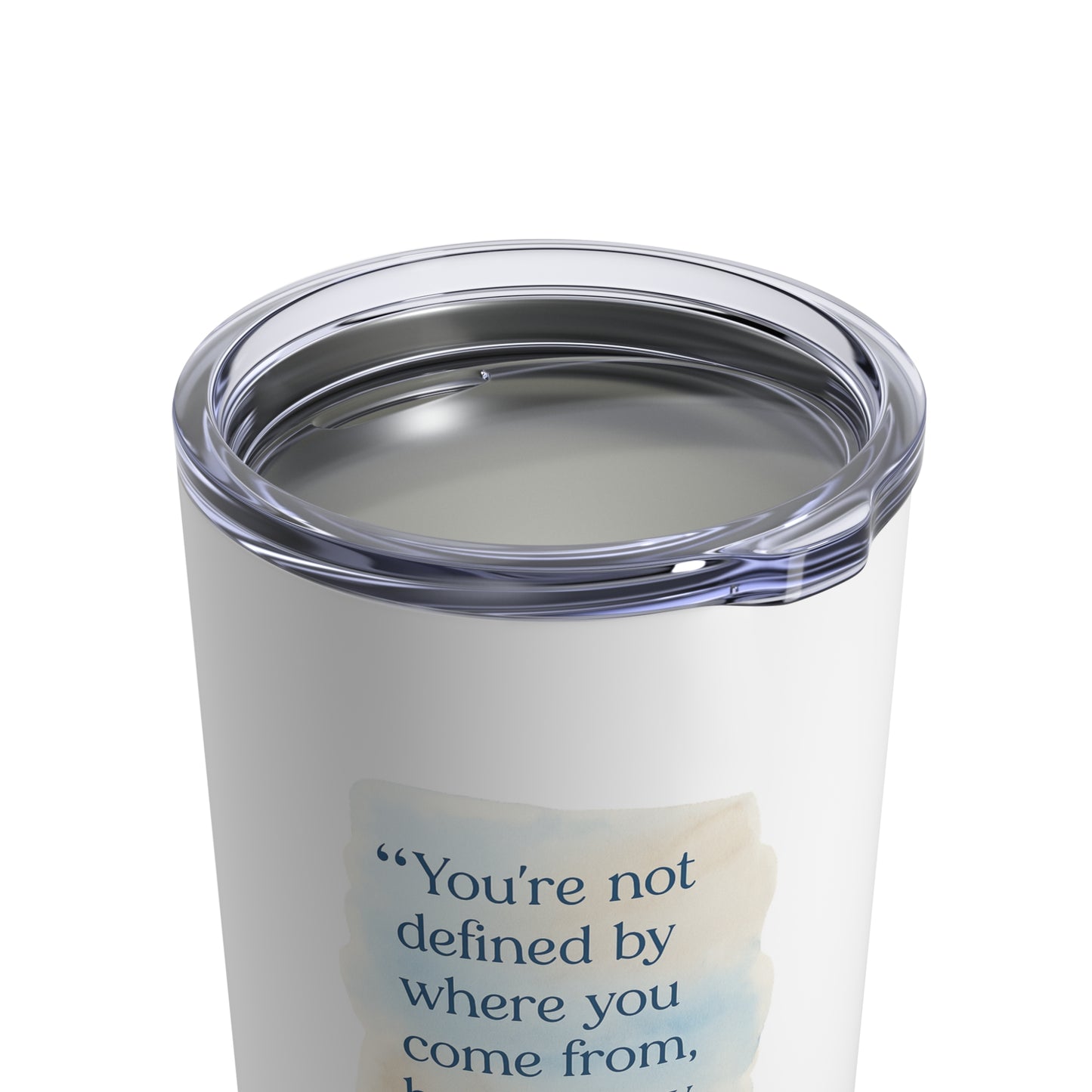Inspirational Quote 10oz Tumbler — "You're Not Defined by Where You Come From"
