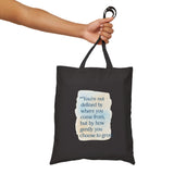 Canvas Tote Bag — “You’re not defined by where you come from, but by how gently you choose to grow” Inspirational Quote