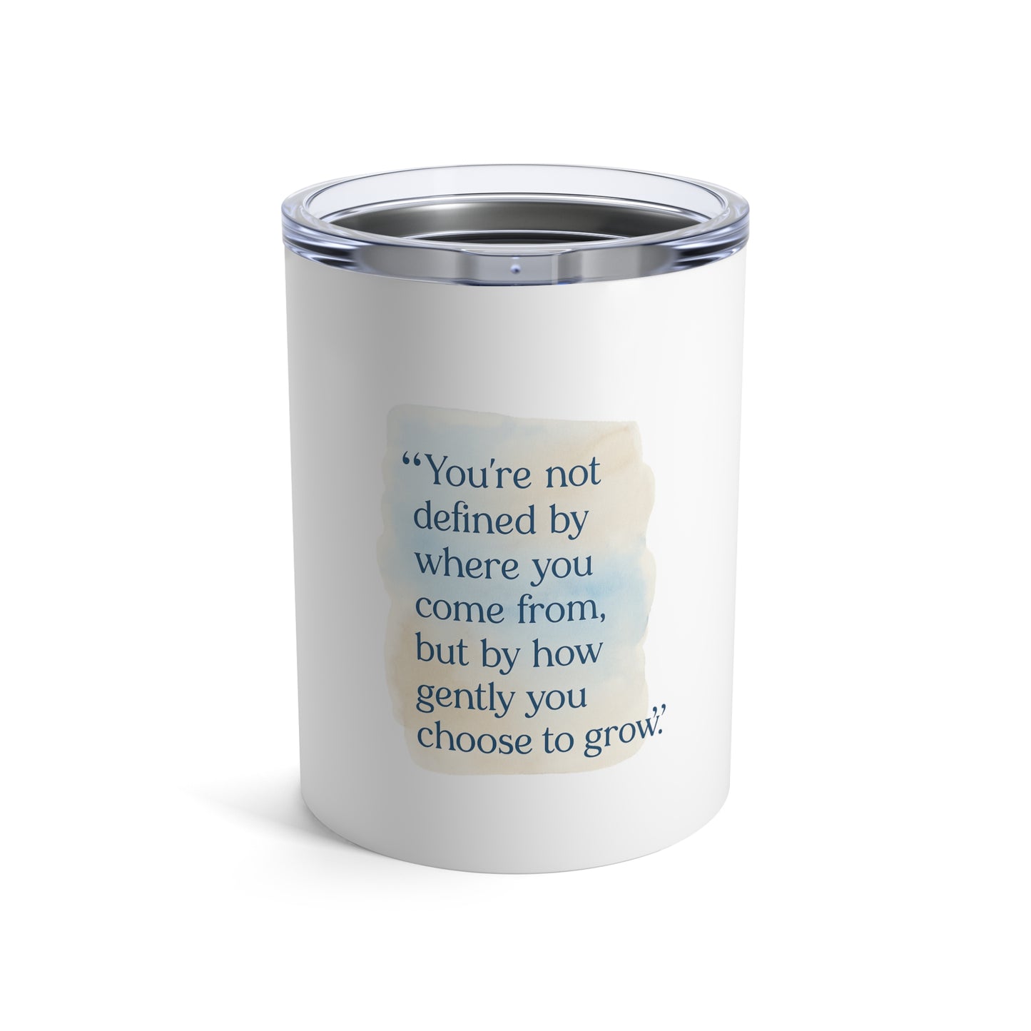 Inspirational Quote 10oz Tumbler — "You're Not Defined by Where You Come From"